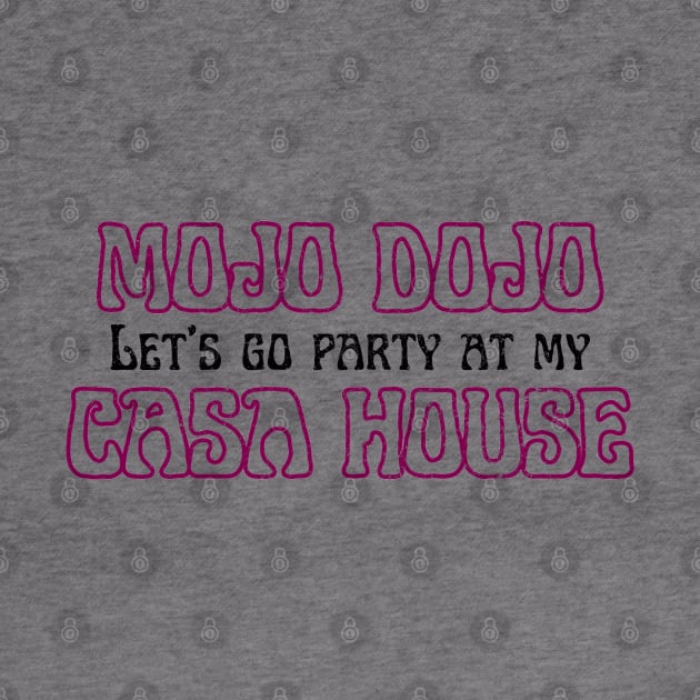 Let’s a go party at my Mojo Dojo Casa House by Artistic Design